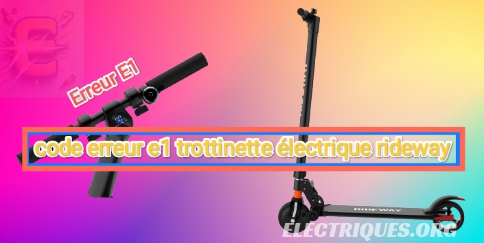 code erreur e1 trottinette électrique rideway