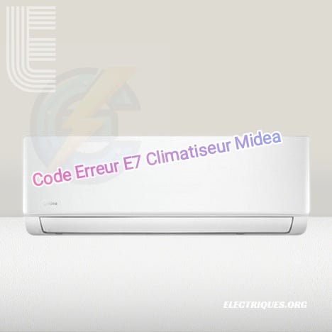 code erreur e7 climatiseur midea