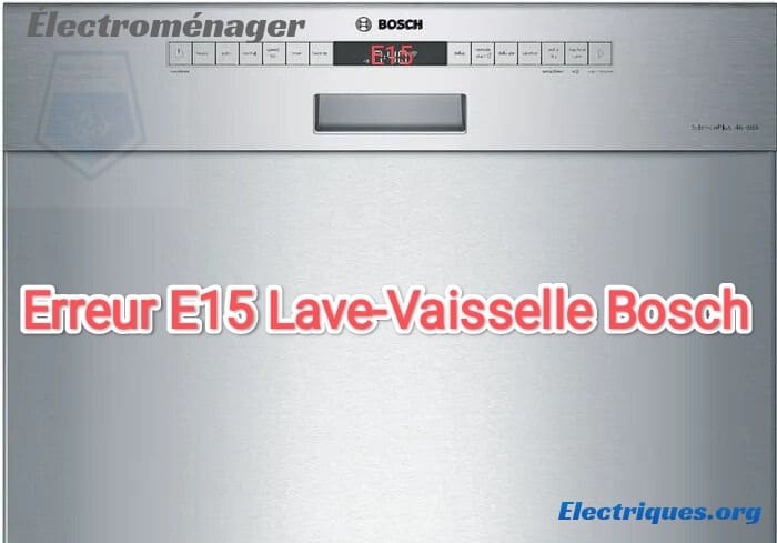 erreur e15 lave-vaisselle bosch