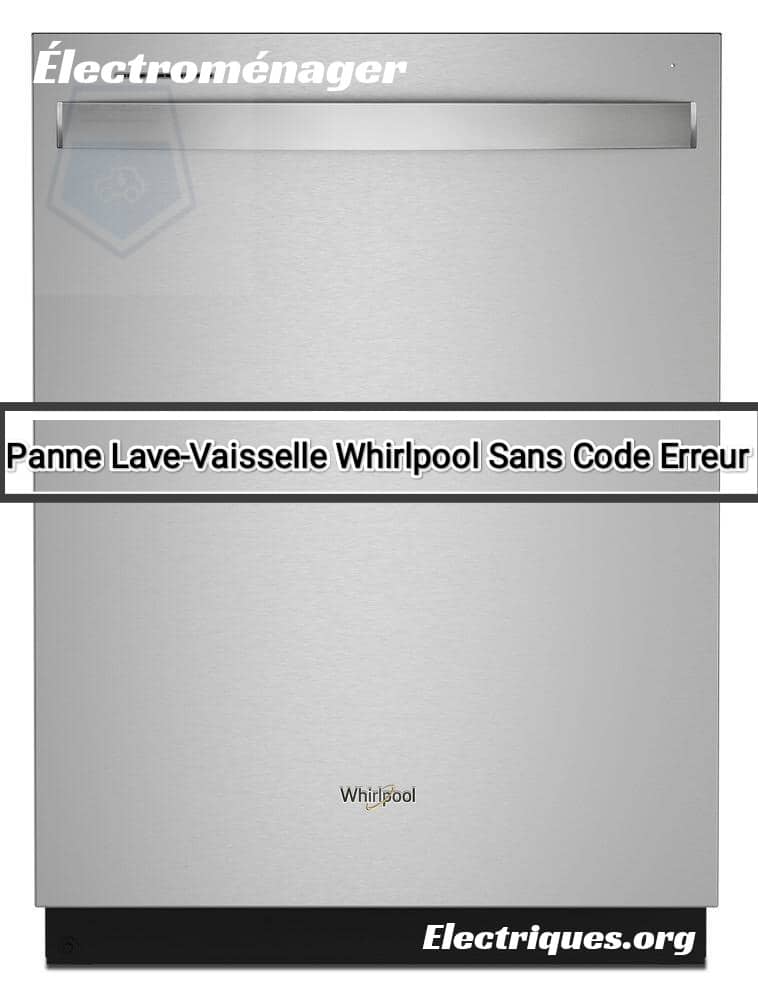 panne lave-vaisselle whirlpool sans code erreur