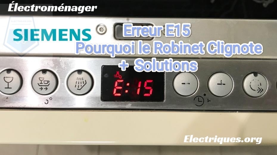 lave-vaisselle siemens erreur e15 robinet clignote