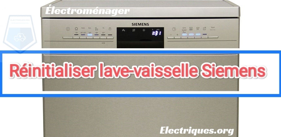 Comment Réinitialiser lave-vaisselle Siemens